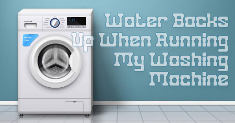 Water Backs Up When Running My Washing Machine